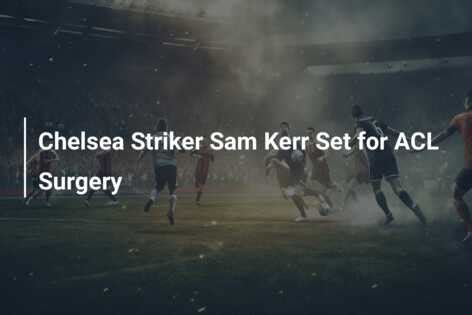 Chelsea Striker Sam Kerr Set for ACL Surgery - azscore.com