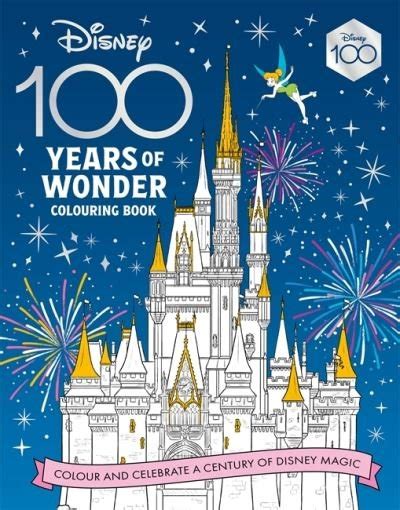 Walt Disney · Disney 100 Years of Wonder Colouring Book: Celebrate a ...