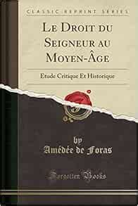 Le Droit du Seigneur au Moyen-Âge: Étude Critique Et Historique (Classic Reprint) (French ...