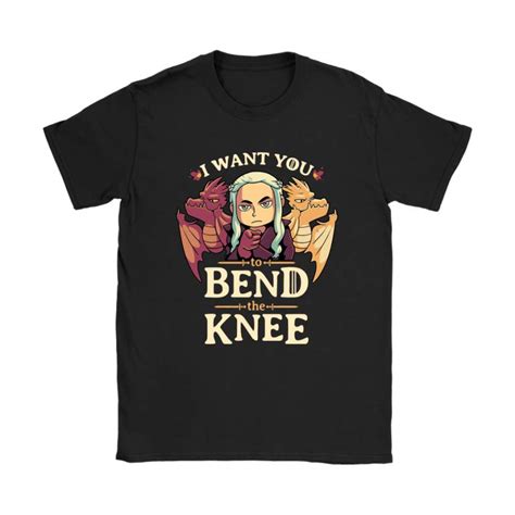 I Want You To Bend The Knee Daenerys Targaryen And Dragons Shirts – Modishmarketplaceaz Shop