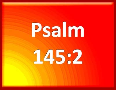 Bible Verse Powerpoint Slides for Psalm 145:2