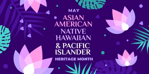 Asian American, Native Hawaiian and Pacific Islander Heritage Month ...