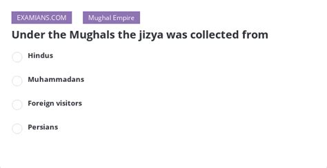 Under the Mughals the jizya was collected from | EXAMIANS