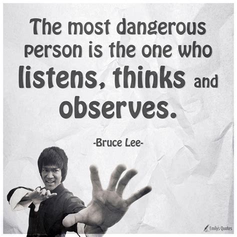 The most dangerous person is the one who listens, thinks and observes | Popular inspirational ...