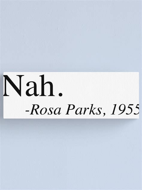 ""Nah." Rosa Parks Meme" Canvas Print by one-lonely-boy | Redbubble