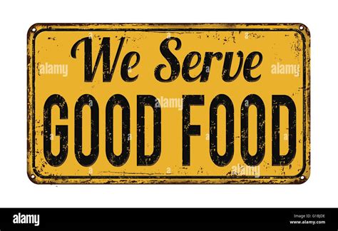 We serve good food on yellow vintage rusty metal sign on a white background, vector illustration ...