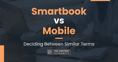 Smartbook vs Mobile: Deciding Between Similar Terms