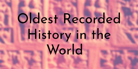 8 Oldest Recorded History in the World - Oldest.org