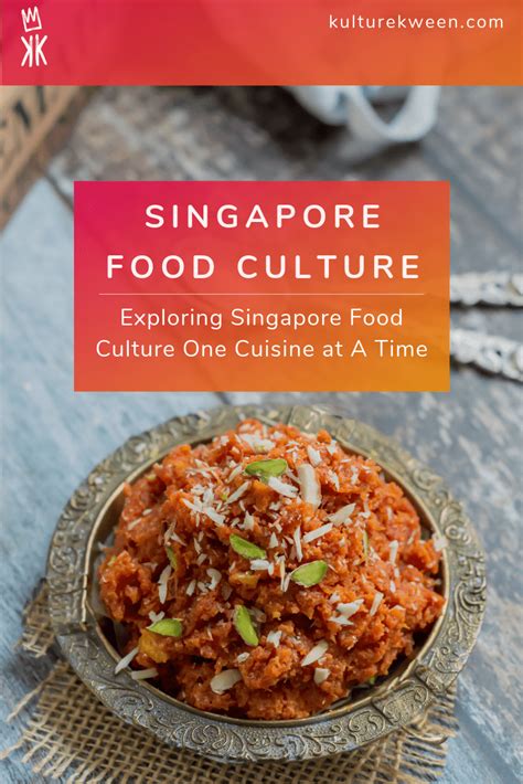 Exploring Singapore Food Culture One Cuisine At A Time – Kulture Kween