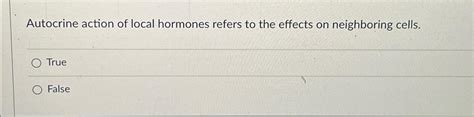 Autocrine action of local hormones refers to the | Chegg.com