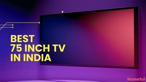 Best 75 Inch TV in India for 2023 - (Luxury of Large Screen) - Homeful