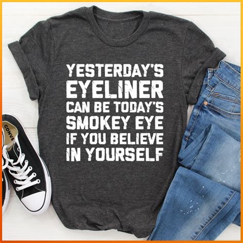 Yesterday's Eyeliner Todays Smokey Eye Tee | Tees, Smokey eye, Sassy tee