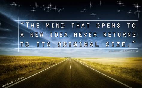 The mind that opens to a new idea never returns to its original size | Popular inspirational ...