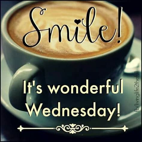 Smile Its A Wonderful Wednesday | Good morning wednesday, Happy wednesday quotes, Wednesday coffee