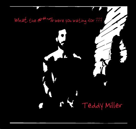 What the @#^% Were You Waiting For??? Album Artwork | Teddy Miller Music