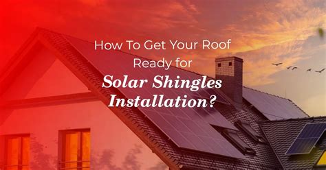 How To Get Your Roof Ready For Solar Shingles Installation? | Blog
