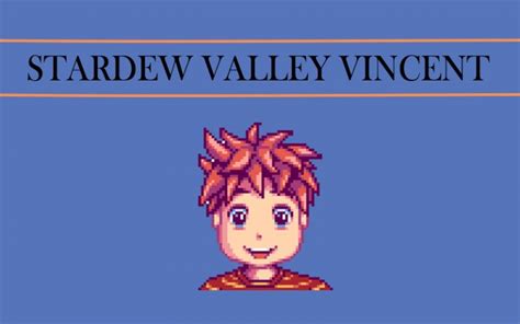 Stardew Valley Vincent guide: gifts and more | Stardew valley