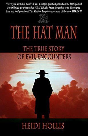 The Hat Man®: The True Story Of Evil Encounters by Heidi Hollis | Goodreads