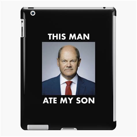 "Chancellor Olaf Scholz Funny This Man Ate My Son Meme" iPad Case ...