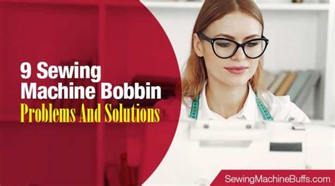 9 Sewing Machine Bobbin Problems and Solutions