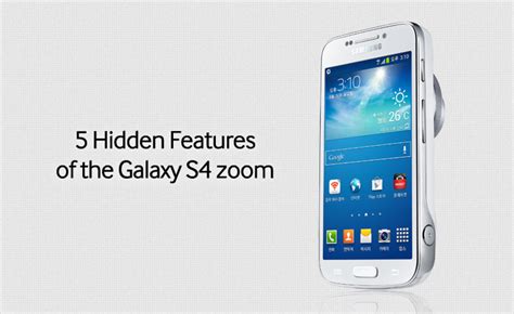 5 Hidden Features of the Galaxy S4 zoom – Samsung Global Newsroom