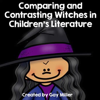 Comparing and Contrasting Witches in Children's Literature by Gay Miller