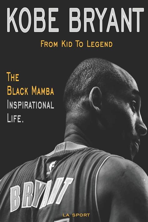 Kobe Bryant: The Black Mamba Inspirational From Kid To Legend ...