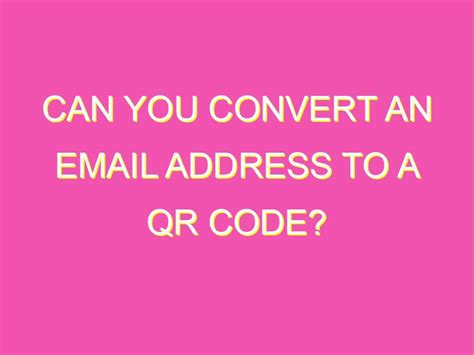 Can You Convert an Email Address to a QR Code? - kurrently