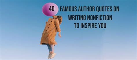 40 Famous Author Quotes on Writing Nonfiction to Inspire You | Jane Tabachnick & Co