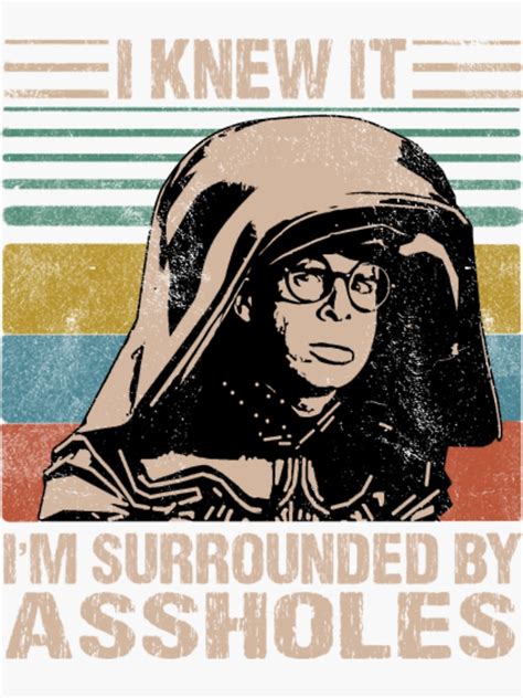 "Dark Helmet Spaceballs I Knew It I'm Surrounded By Assholes" Sticker by RakelKarlsson | Redbubble