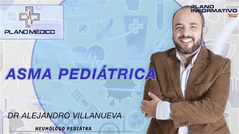 Plano Médico Dr Alejandro Villanueva Neumólogo Pediátra ASMA PEDIÁTRICO - YouTube