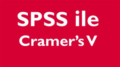 Cramer's V Nedir? (SPSS) — Resimli - SPSS YARDIMI İSTATİSTİK MERKEZİ