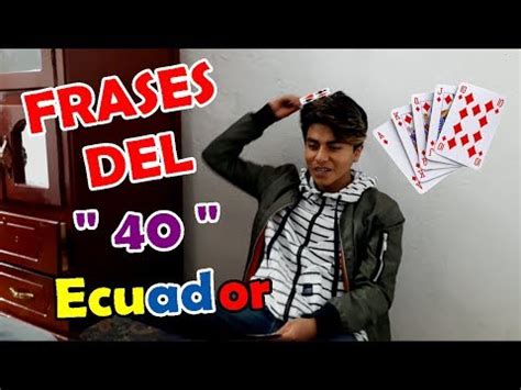 FRASES DEL CUARENTA 40 - ECUADOR - YouTube