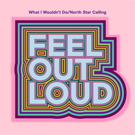 Feel Out Loud – What I Wouldn't Do / North Star Calling Lyrics | Genius Lyrics