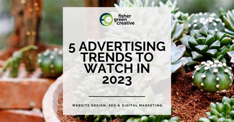 5 Advertising Trends to Watch in 2023 - Fisher Green Creative, LLC