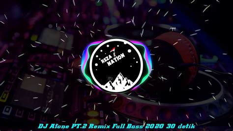 DJ ALONE PT.2 REMIX FULL BASS 2020 30 DETIK - YouTube