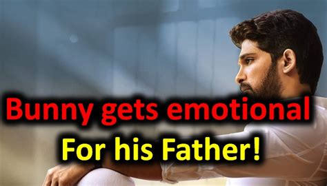 Allu Arjun emotional for father Allu Aravind - Allu Arjun, Bunny