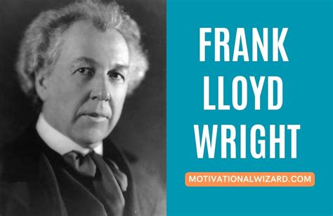 Frank Lloyd Wright Quotes About Architecture And Environment