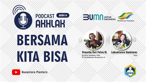 Podcast AKHLAK PTPN Group #Seri 6 - Bersama Kita Bisa - YouTube