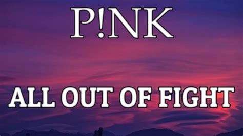 P!NK - ALL OUT OF FIGHT (LYRICS) - YouTube