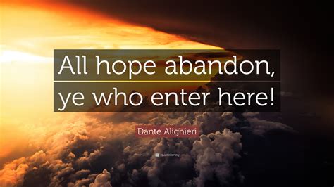 Dante Alighieri Quote: “All hope abandon, ye who enter here!”