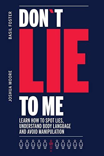 Don´t Lie to Me: Learn How to Spot Lies, Understand Body Language and Avoid Manipulation by ...