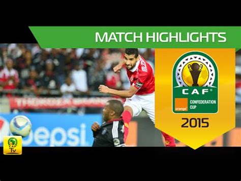 Orlando Pirates vs Al Ahly SC | 2015 Orange CAF Confederation Cup | Semi-Final (1st Leg) - YouTube