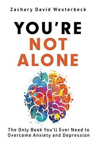 You're Not Alone: The Only Book You'll Ever Need to Overcome Anxiety and Depression by ...