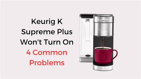 Keurig K Supreme Plus Won't Turn On (4 Easy Fixes) - Coffees and Cares