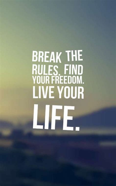 the words break the rules find your freedom live your life on a blurry ...