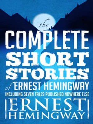 Complete Short Stories of Ernest Hemingway by Ernest Hemingway · OverDrive: ebooks, audiobooks ...