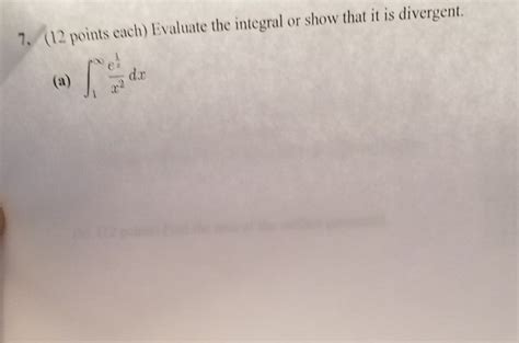 Solved Evaluate the integral or show that it is divergent. | Chegg.com