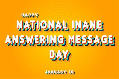 Happy National Inane Answering Message Day, January 30. Calendar of ...