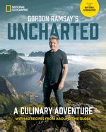 GORDON RAMSAY'S UNCHARTED. A CULINARY ADVENTURE WITH 60 RECIPES FROM ...
